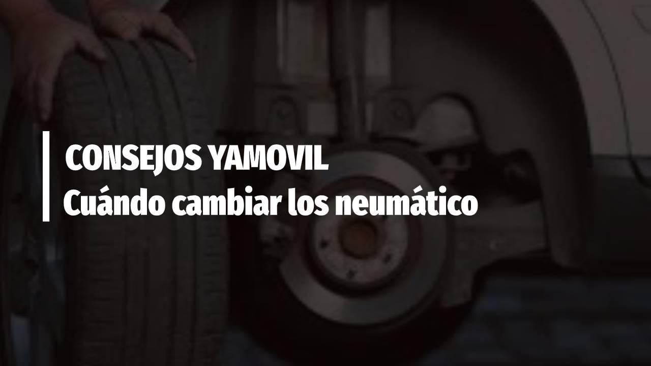 Cuándo cambiar los neumáticos